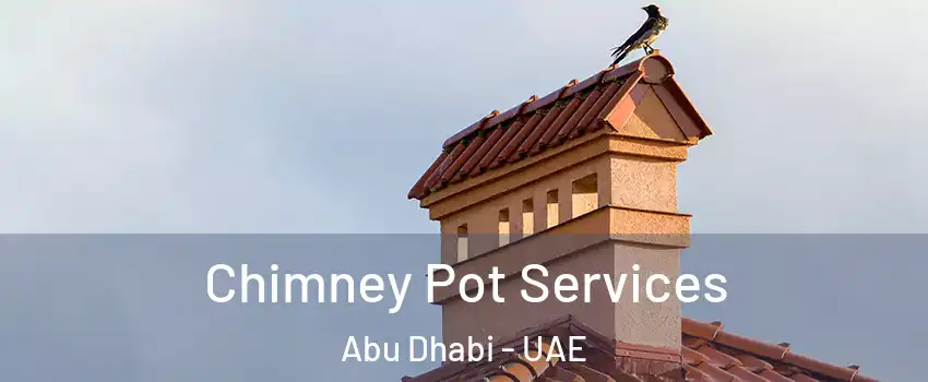  Chimney Pot Services Abu Dhabi - UAE
