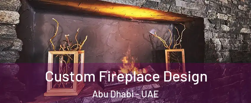  Custom Fireplace Design Abu Dhabi - UAE
