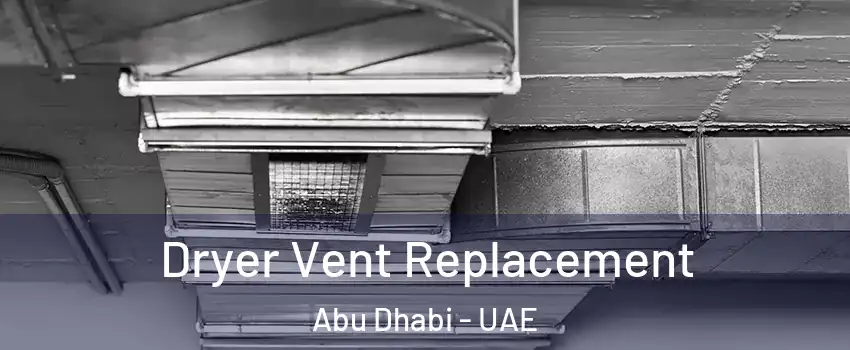  Dryer Vent Replacement Abu Dhabi - UAE