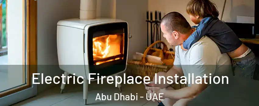  Electric Fireplace Installation Abu Dhabi - UAE
