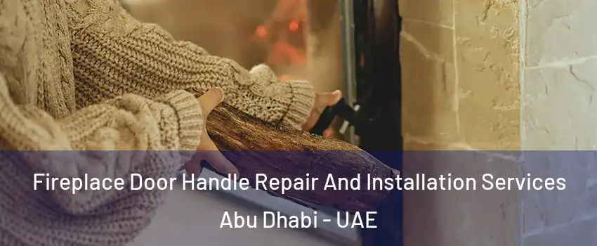  Fireplace Door Handle Repair And Installation Services Abu Dhabi - UAE