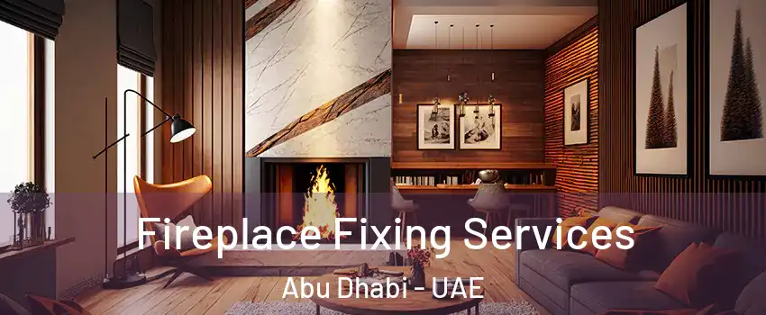  Fireplace Fixing Services Abu Dhabi - UAE