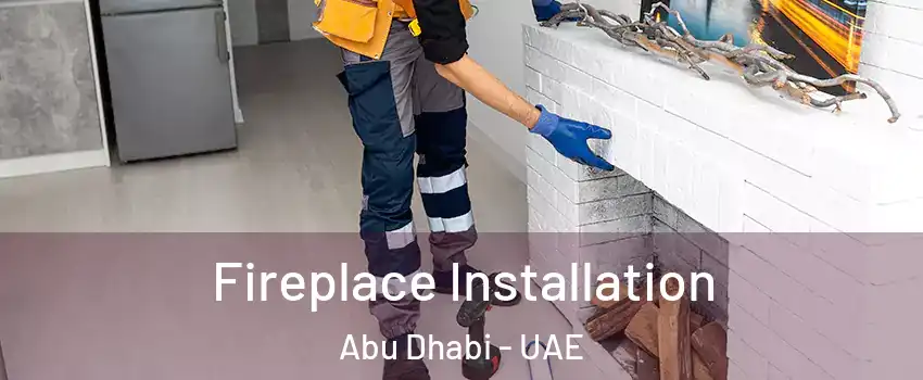  Fireplace Installation Abu Dhabi - UAE