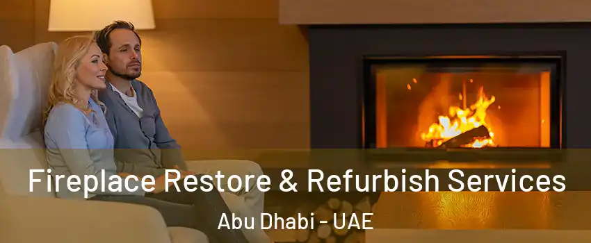 Fireplace Restore & Refurbish Services Abu Dhabi - UAE
