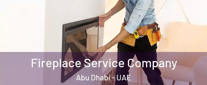  Fireplace Service Company Abu Dhabi - UAE