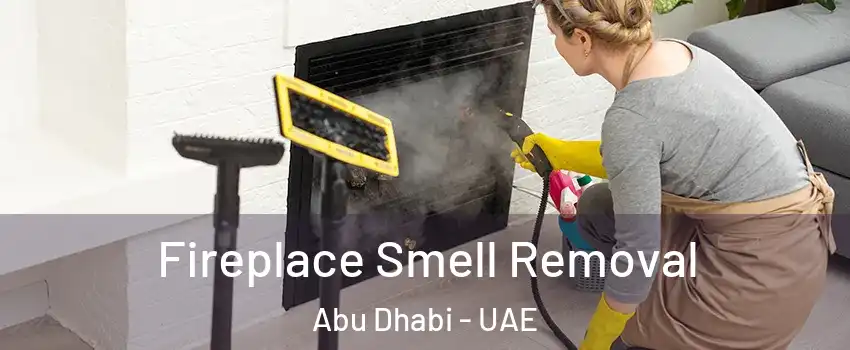  Fireplace Smell Removal Abu Dhabi - UAE