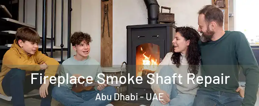  Fireplace Smoke Shaft Repair Abu Dhabi - UAE