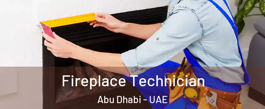  Fireplace Technician Abu Dhabi - UAE