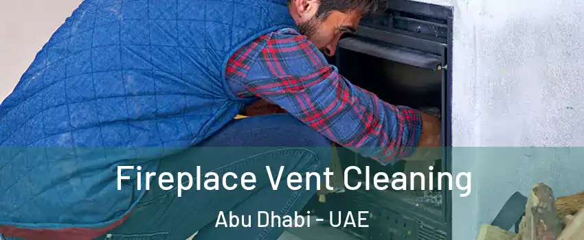  Fireplace Vent Cleaning Abu Dhabi - UAE