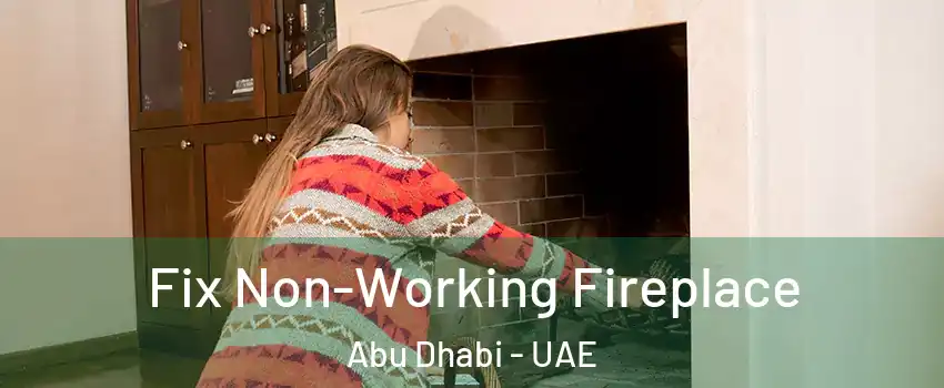  Fix Non-Working Fireplace Abu Dhabi - UAE