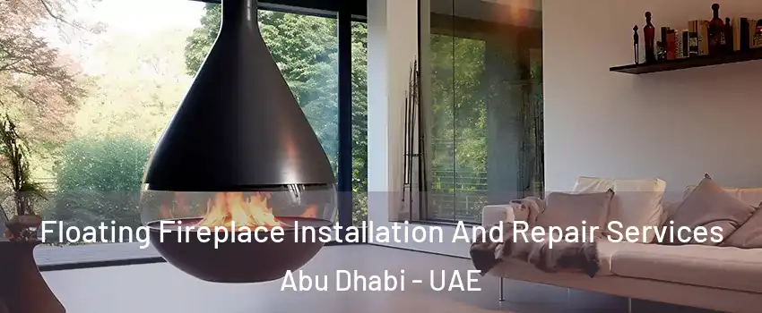  Floating Fireplace Installation And Repair Services Abu Dhabi - UAE