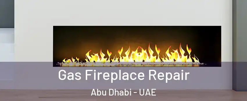  Gas Fireplace Repair Abu Dhabi - UAE