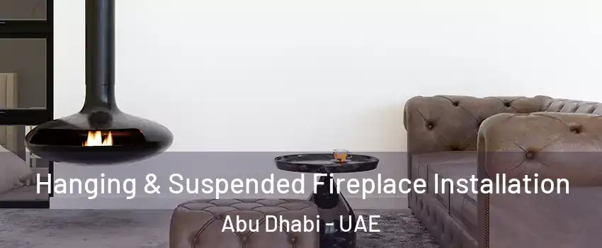  Hanging & Suspended Fireplace Installation Abu Dhabi - UAE