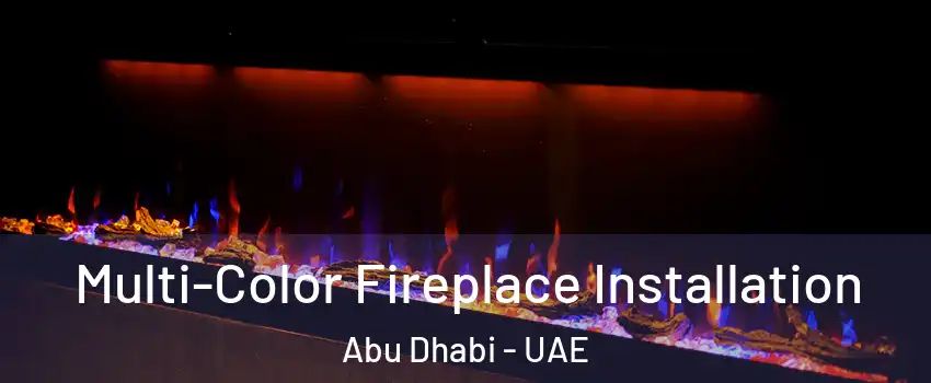  Multi-Color Fireplace Installation Abu Dhabi - UAE