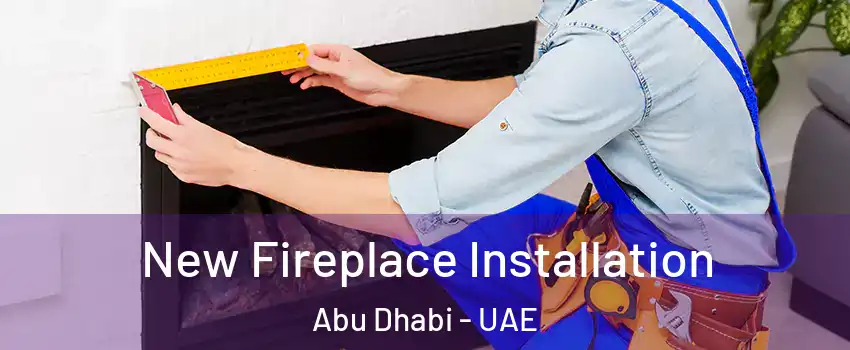  New Fireplace Installation Abu Dhabi - UAE