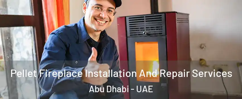  Pellet Fireplace Installation And Repair Services Abu Dhabi - UAE