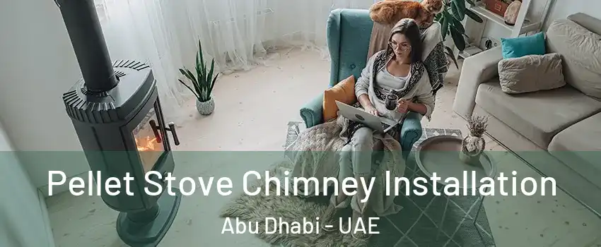  Pellet Stove Chimney Installation Abu Dhabi - UAE