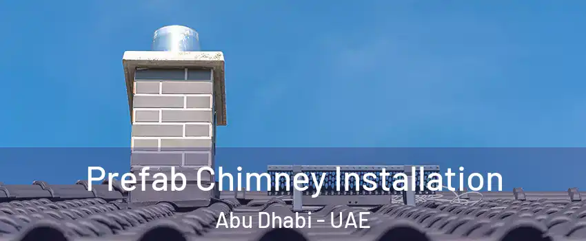  Prefab Chimney Installation Abu Dhabi - UAE