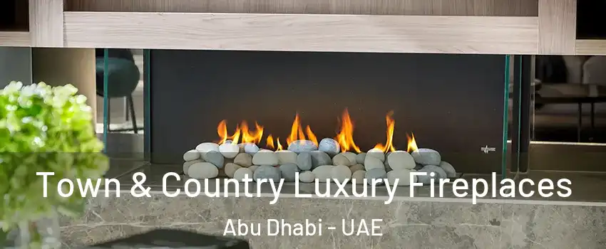  Town & Country Luxury Fireplaces Abu Dhabi - UAE