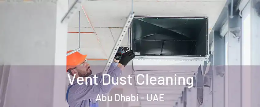  Vent Dust Cleaning Abu Dhabi - UAE