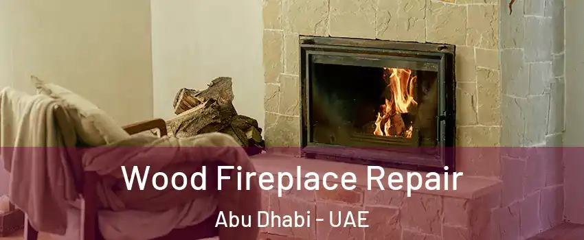  Wood Fireplace Repair Abu Dhabi - UAE