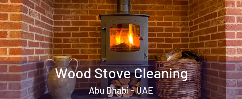  Wood Stove Cleaning Abu Dhabi - UAE
