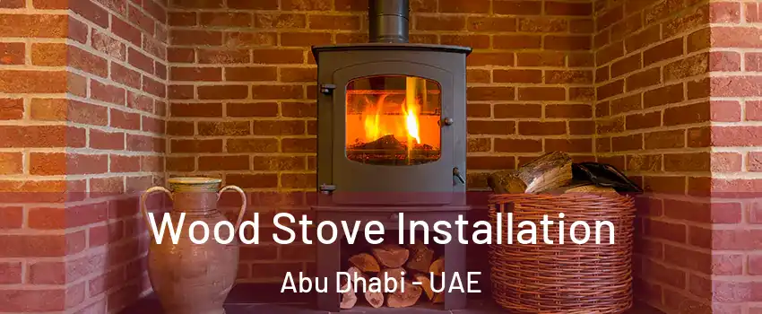  Wood Stove Installation Abu Dhabi - UAE