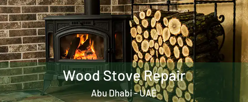  Wood Stove Repair Abu Dhabi - UAE